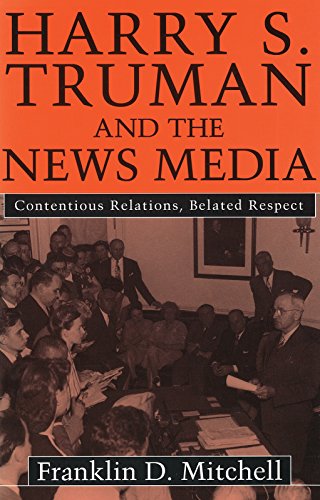 9780826261175: Harry S. Truman and the News Media: Contentious Relations, Belated Respect