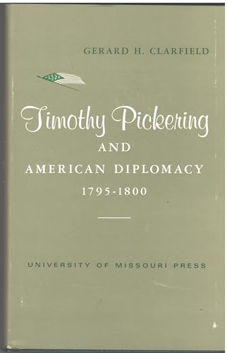 Timothy Pickering and American diplomacy, 1795-1800, (International relations series)