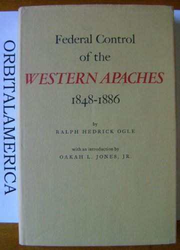 Stock image for Federal Control of the Western Apaches, 1848-1886. for sale by Books  Revisited