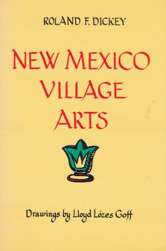 Stock image for New Mexico Village Arts [Jan 01, 1970] Roland F. Dickey and Lloyd Lozes Goff for sale by Atlantic Books