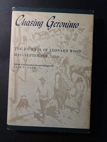 Imagen de archivo de Chasing Geronimo. The Journal of Leonard Wood, May-September, 1886. a la venta por Eryops Books