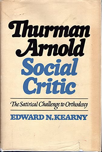 Beispielbild fr Thurman Arnold, social critic;: The satirical challenge to orthodoxy, zum Verkauf von HPB-Diamond