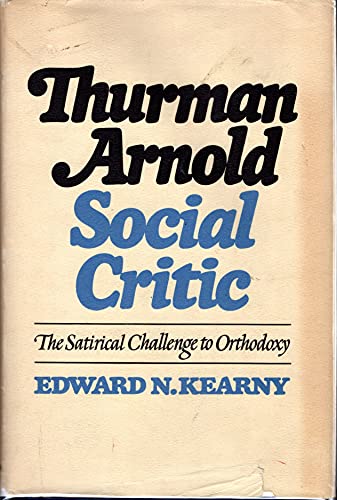 9780826301727: Thurman Arnold social critic; the satirical challenge to orthodoxy by Edward ...