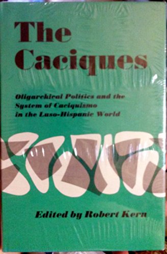 Imagen de archivo de The caciques: oligarchical politics and the system of caciquismo in the Luso-Hispanic world a la venta por Midtown Scholar Bookstore