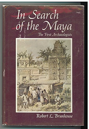 Beispielbild fr In Search of the Maya; The First Archaeologists zum Verkauf von Argosy Book Store, ABAA, ILAB