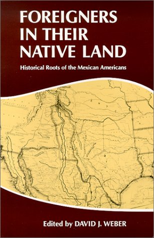 Stock image for Foreigners in Their Native Land : Historical Roots of the Mexican Americans for sale by Better World Books: West