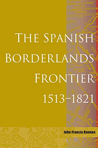 9780826303097: Spanish Borderlands Frontier, 1513-1821 (Histories of the American Frontier)