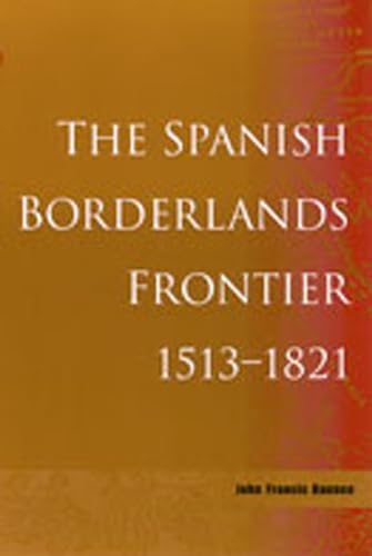 9780826303097: The Spanish Borderlands Frontier, 1513-1821 (Histories of the American Frontier)