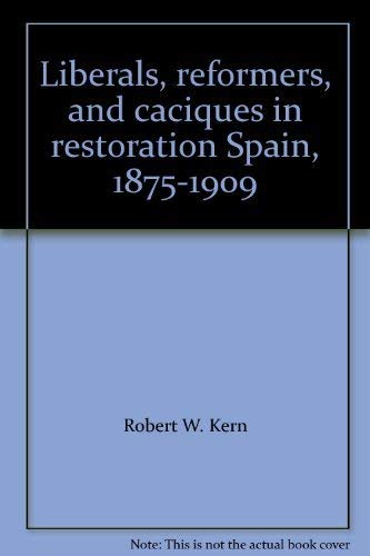 Imagen de archivo de Liberals, reformers, and caciques in restoration Spain, 1875-1909 a la venta por Books From California