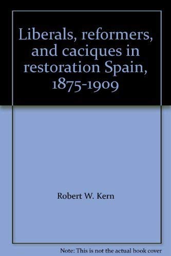 Stock image for Liberals, reformers, and caciques in restoration Spain, 1875-1909 for sale by Books From California