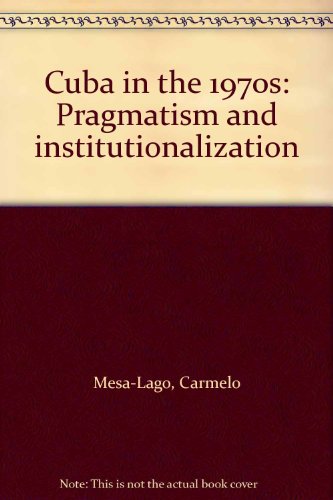Stock image for Cuba in the 1970s : Pragmatism and Institutionalization for sale by Better World Books