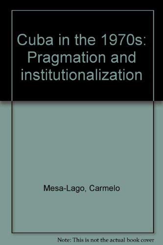 Stock image for Cuba in the 1970s: Pragmatism and Institutionalization for sale by HPB-Red