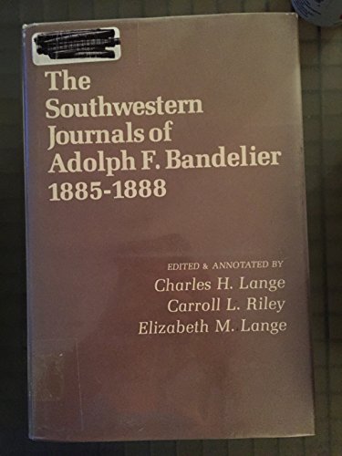 The Southwestern Journals of Adolph F. Bandelier, 1885-1888 - Lange, Charles H., Carroll L. Riley, And Elizabeth M. Lange, Editors And Annotat