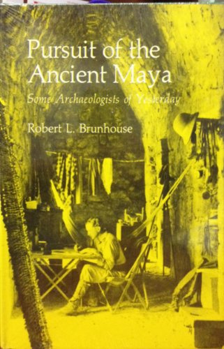 Pursuit of the ancient Maya: Some archaeologists of yesterday