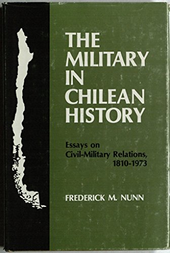 9780826303646: The military in Chilean history: Essays on civil-military relations, 1810-1973