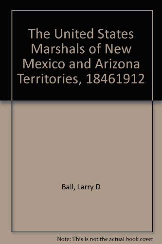 9780826304537: The United States Marshals of New Mexico and Arizona Territories, 18461912