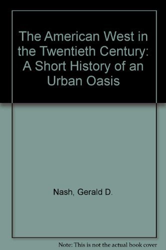 Stock image for The American West in the Twentieth Century: A Short History of an Urban Oasis for sale by HPB-Ruby