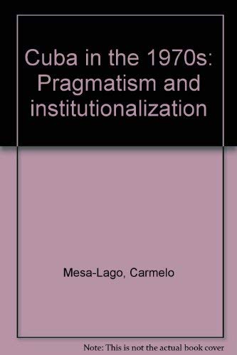 Beispielbild fr Cuba in the Nineteen Seventies : Pragmatism and Institutionalization zum Verkauf von Better World Books
