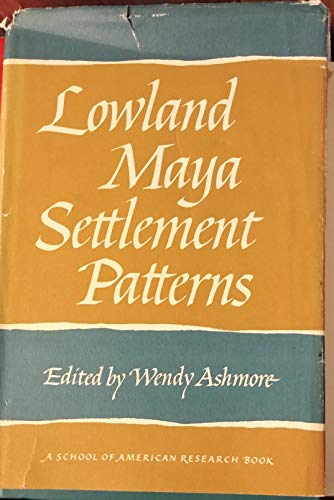 9780826305565: Lowland Maya Settlement Patterns (School of American Research Advanced Seminar Series)