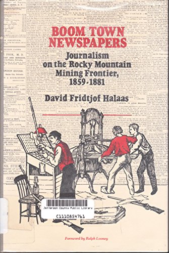 Imagen de archivo de Boom Town Newspapers : Journalism on the Rocky Mountain Mining Frontier, 1859-1881 a la venta por Better World Books: West