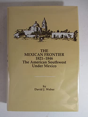 The Mexican Frontier, Eighteen Twenty-One to Eighteen Forty-Six : The American Southwest under Me...