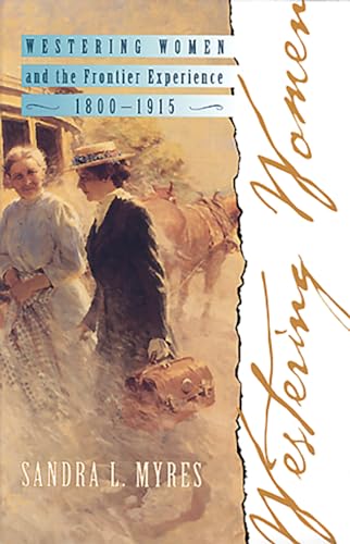 Westering Women and the Frontier Experience, 1800-1915 (Histories of the American Frontier Series) (9780826306265) by Myres, Sandra L.