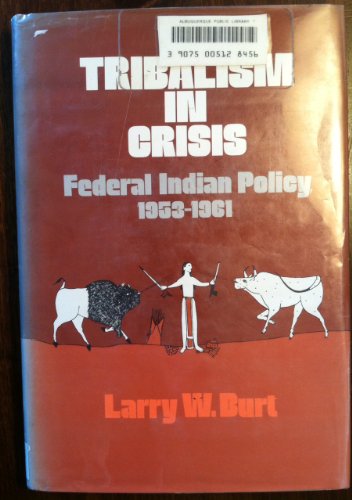 TRIBALISM IN CRISIS - FEDERAL INDIAN POLICY, 1953-1961