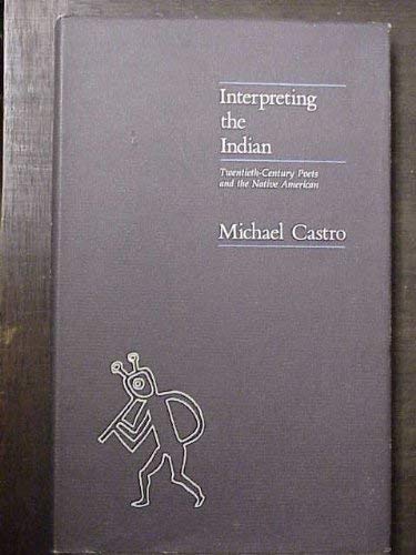 Stock image for INTERPRETING THE INDIAN Twentieth-Century Poets and the Native American for sale by Ergodebooks