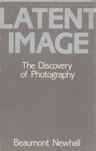 Beispielbild fr The Latent Image : The Discovery of Photography zum Verkauf von Better World Books