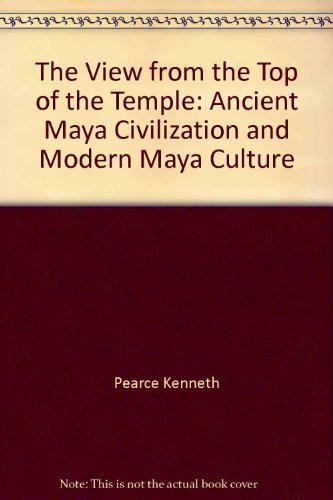 Stock image for The View from the Top of the Temple: Ancient Maya Civilization and Modern Maya Culture for sale by Books From California