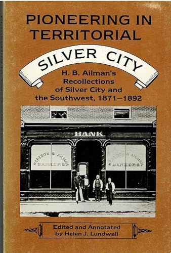 9780826306852: Pioneering in Territorial Silver City: H.B. Ailman's Recollections of Silver City and the Southwest, 1871-1892