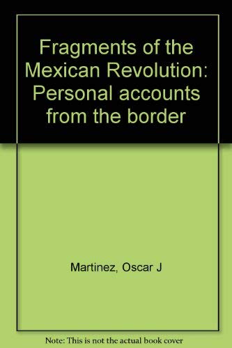 Beispielbild fr Fragments of the Mexican Revolution: Personal accounts from the border zum Verkauf von Books From California