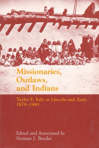 Stock image for Missionaries, Outlaws, and Indians: Taylor F. Ealy at Lincoln and Zuni, 1878-1881 for sale by HPB-Diamond