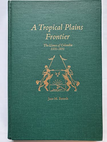 Beispielbild fr A Tropical Plains Frontier : The Llanos of Colombia, 1531-1831 zum Verkauf von Better World Books