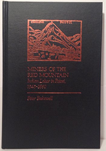 Miners of the Red Mountain : Indian Labor in Potosi, 1545-1650 - Bakewell, Peter