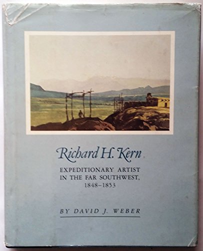 Beispielbild fr Richard H. Kern: Expeditionary Artist in the Far Southwest, 1848-1853 zum Verkauf von Books of the Smoky Mountains