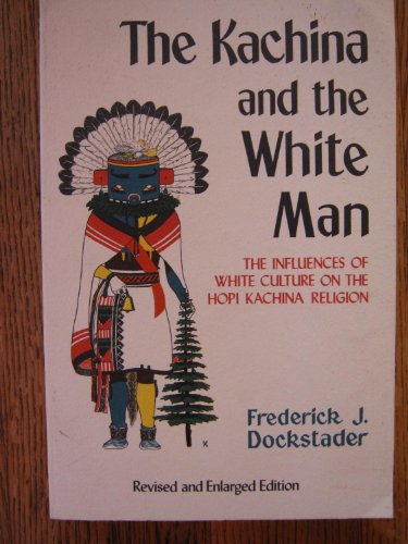 Imagen de archivo de The Kachina and the White Man: The Influences of White Culture on the Hopi Kachina Cult (Coyote Books) a la venta por Wonder Book