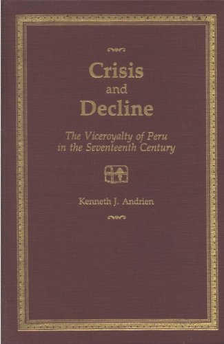 Beispielbild fr Crisis and Decline: The Viceroyalty of Peru in the Seventeenth Century zum Verkauf von Wonder Book