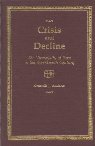 Imagen de archivo de Crisis and Decline: The Viceroyalty of Peru in the Seventeenth Century a la venta por Wonder Book