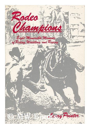 Stock image for Rodeo Champions: Eight Memorable Moments in Riding, Wrestling, and Roping for sale by Red's Corner LLC
