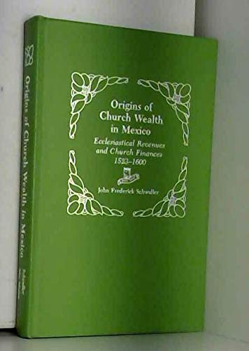 Origins of Church Wealth in Mexico; Ecclesiastical Revenues and Church Finances, 1523-1600