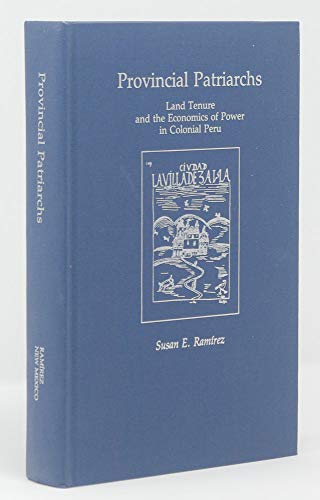 

Provincial Patriarchs : Land Tenure and the Economics of Power in Colonial Peru [first edition]