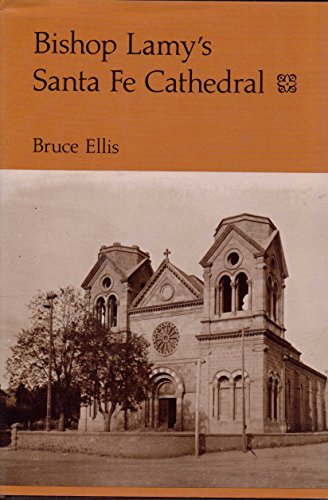 Stock image for Bishop Lamy's Santa Fe Cathedral: With records of the old Spanish church (Parroquia) and convent formerly on the site for sale by ThriftBooks-Dallas