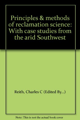 Beispielbild fr Principles & Methods of Reclamation Science with Case Studies from the Arid Southwest zum Verkauf von Chequamegon Books