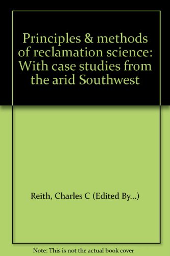 Stock image for Principles & Methods of Reclamation Science with Case Studies from the Arid Southwest for sale by Chequamegon Books