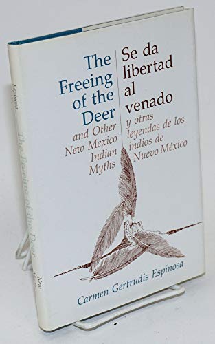 Beispielbild fr The Freeing of the Deer, and Other New Mexico Indian Myths: Se Da Libertad Al Venado y Otras Leyendas de Los Indios de Nuevo Mexico (English and Spanish Edition) zum Verkauf von Books From California