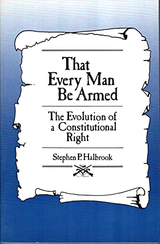 Beispielbild fr That Every Man Be Armed: The Evolution of a Constitutional Right zum Verkauf von Better World Books
