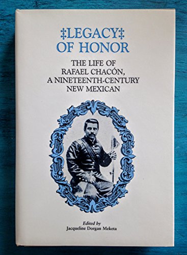 9780826308863: Legacy of Honor: The Life of Rafael Chacon, a Nineteenth-Century New Mexican