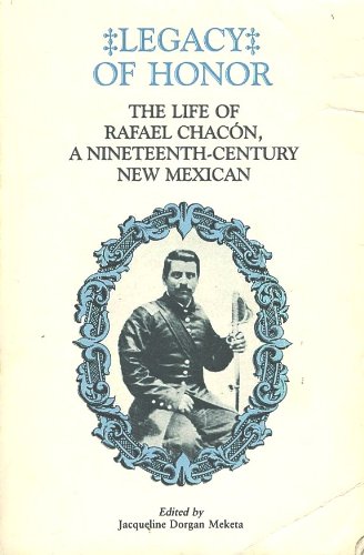 9780826308870: Legacy of Honor: The Life of Rafael Chacon, a Nineteenth-Century New Mexican