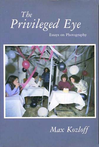 The Privileged Eye: Essays on Photography (9780826308924) by Kozloff, Max